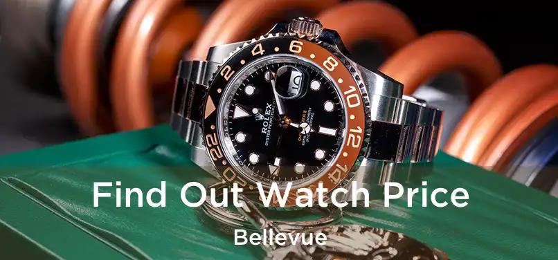 Find Out Watch Price Bellevue