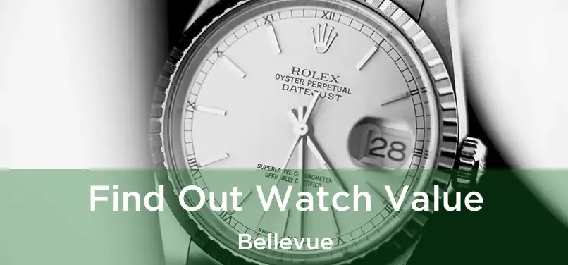 Find Out Watch Value Bellevue